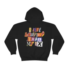 I LIFT HEAVIER THAN MY EX - HOODIE