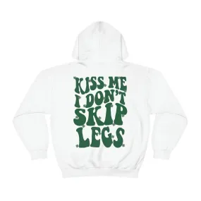 KISS ME I DON’T SKIP LEGS- HOODIE